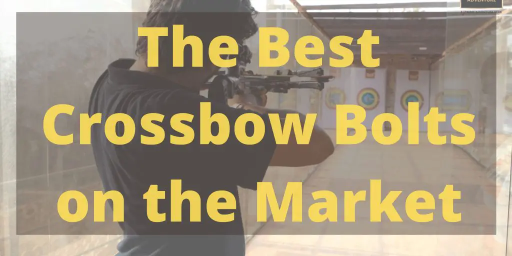 Best Crossbow Bolts on the Market
